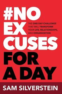 No Excuses for a Day: The One-Day Challenge That Will Transform Your Life, Relationships, and Organizations