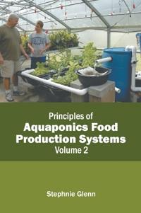 Principles of Aquaponics Food Production Systems: Volume 2