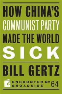 How China's Communist Party Made the World Sick