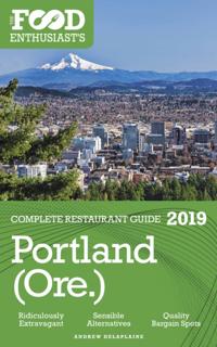Portland - 2019 - The Food Enthusiast's Complete Restaurant Guide