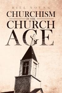 &quote;Churchism in the Church Age&quote;