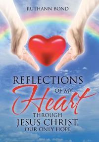 Bokomslag för "Reflections of my Heart through Jesus Christ, our only hope"