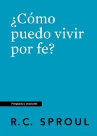 ¿Cómo puedo vivir por fe? (How Can I Live by Faith?)