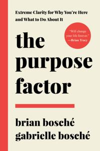 Purpose Factor: Extreme Clarity for Why You're Here and What to Do About It