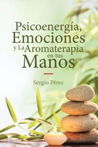 Psicoenergia, Emociones y La Aromaterapia en tus Manos