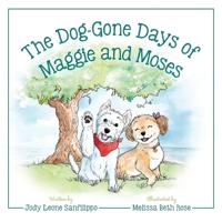 The Dog-Gone Days of Maggie and Moses