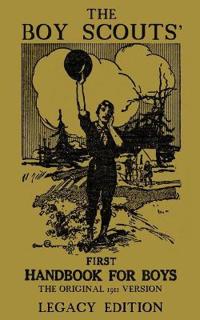 The Boy Scouts' First Handbook For Boys (Legacy Edition)