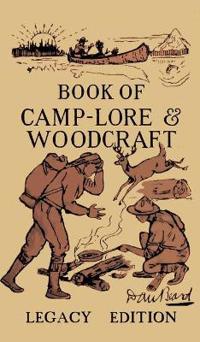 The Book Of Camp-Lore And Woodcraft - Legacy Edition