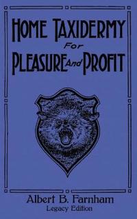 Bokomslag for "Home Taxidermy For Pleasure And Profit (Legacy Edition)"