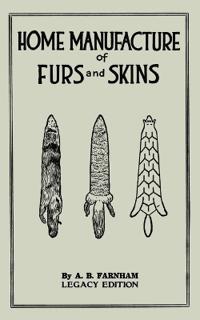 Home Manufacture Of Furs And Skins (Legacy Edition)