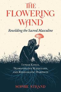 Flowering Wand : Rewilding the Sacred Masculine