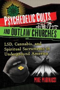 Psychedelic Cults And Outlaw Churches