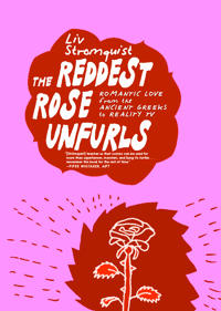 The Reddest Rose Unfurls: Romantic Love from the Ancient Greeks to Reality TV