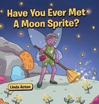 Bokomslag for "Have You Ever Met A Moon Sprite?"