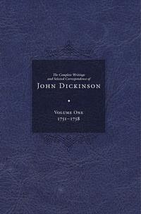 The Complete Writings and Selected Correspondence of John Dickinson