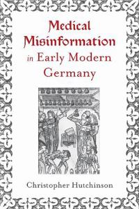 Medical Misinformation in Early Modern Germany