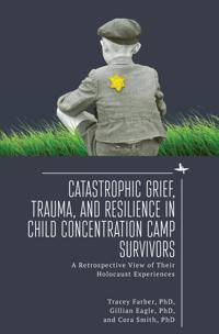 Kirjan kansi "Catastrophic Grief, Trauma, and Resilience in Child Concentration Camp Survivors"