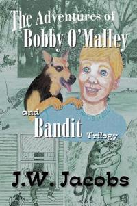 The Adventures of Bobby O'Malley and Bandit - Trilogy