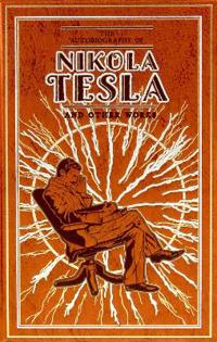 Autobiography of Nikola Tesla and Other Works