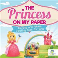 The Princess on My Paper Royalty and Fairies Coloring Book for Girls