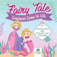Fairy Tale Creatures Come to Life Coloring Book Kids Princess and Mermaids