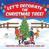 Let's Decorate the Christmas Tree! Christmas Coloring Books 8-12 Years Old