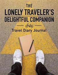 The Lonely Traveler's Delightful Companion Travel Diary Journal