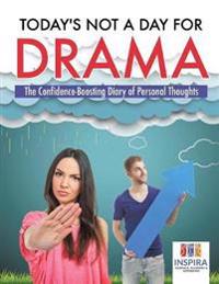 Today's Not A Day for Drama The Confidence-Boosting Diary of Personal Thoughts