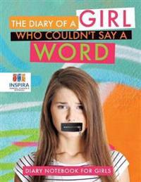 The Diary of A Girl Who Couldn't Say A Word Diary Notebook for Girls