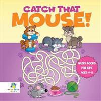Catch that Mouse! Mazes Books for Kids Ages 4-8