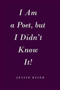 I Am a Poet, but I Didn't Know It!