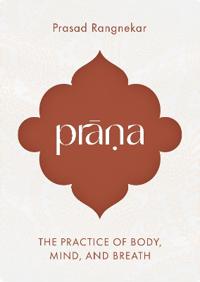 Prana: The Practice of Body, Mind, and Breath