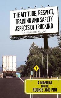 Bokomslag for "The Attitude, Respect, Training and Safety Aspects of Trucking"