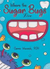 Kirjan kansi "Where the Sugar Bugs Live"