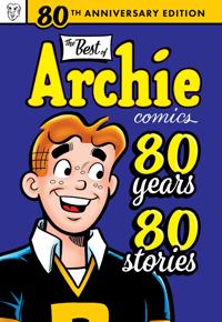 Best Of Archie Comics: 80 Years, 80 Stories. The