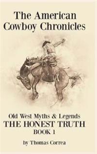 Bokomslag för "The American Cowboy Chronicles Old West Myths & Legends"