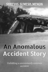 An Anomalous Accident Story