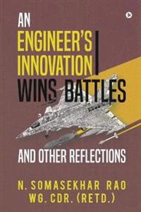 An Engineers Innovation Wins Battles and Other Reflections