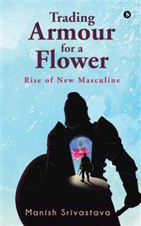 Trading Armour for a Flower