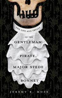 Bokomslag för "The Life and Tryals of the Gentleman Pirate, Major Stede Bonnet"