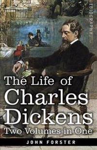 The Life of Charles Dickens, Two Volumes in One