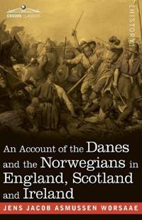 An Account of the Danes and the Norwegians in England, Scotland and Ireland