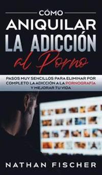Kirjan kansi "Cómo Aniquilar la Adicción al Porno"