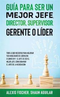 Bokomslag för "Guía para Ser un Mejor Jefe, Director, Supervisor, Gerente o Líder"