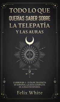 Bokomslag för "Todo lo que Querías Saber Sobre la Telepatía y las Auras"