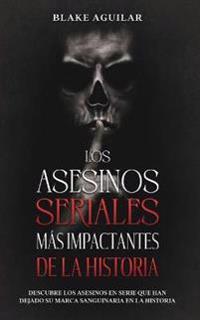 Bokomslag for "Los Asesinos Seriales más Impactantes de la Historia"