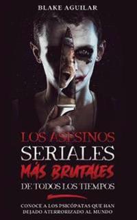 Bokomslag för "Los Asesinos Seriales más Brutales de Todos los Tiempos"