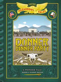 Donner Dinner Party: Bigger & Badder Edition (Nathan Hale's Hazardous Tales #3)