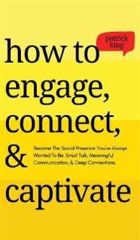 How to Engage, Connect, & Captivate