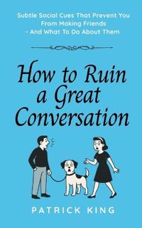 Kirjan kansi "How To Ruin a Great Conversation"